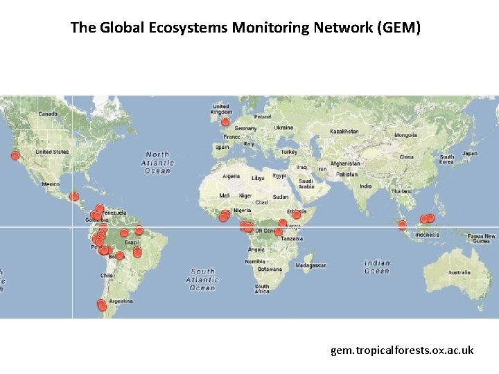 The Global Ecosystems Monitoring Network (GEM) gem. tropicalforests. ox. ac. uk The Global Ecosystems Monitoring Network (GEM) gem. tropicalforests. ox. ac. uk