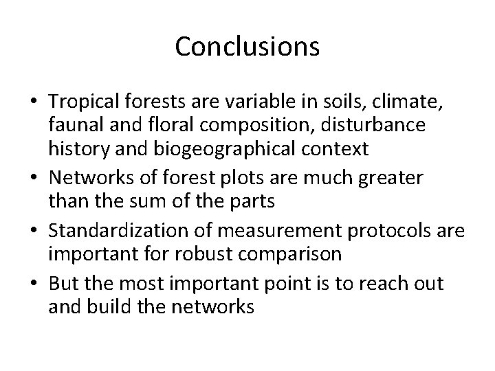 Conclusions • Tropical forests are variable in soils, climate, faunal and floral composition, disturbance Conclusions • Tropical forests are variable in soils, climate, faunal and floral composition, disturbance