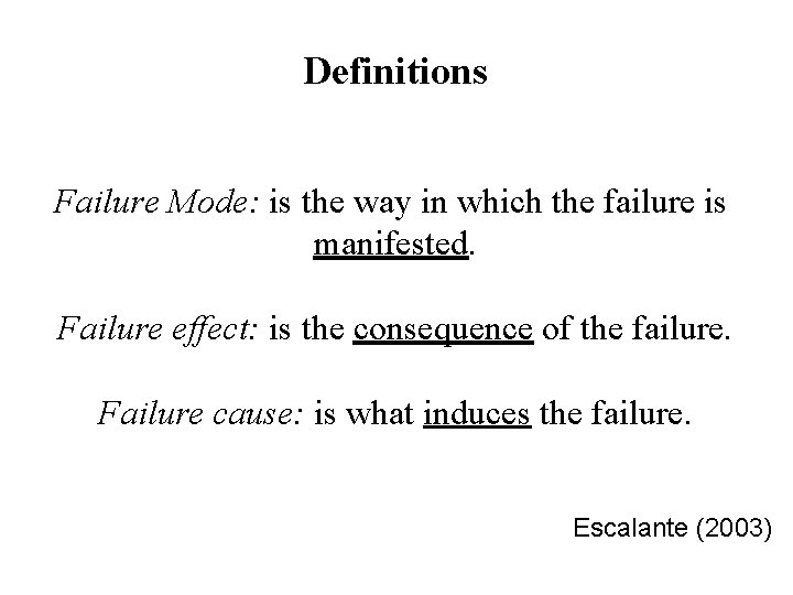 Definitions Failure Mode: is the way in which the failure is manifested. Failure effect: