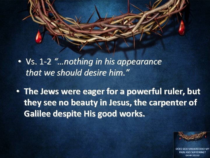  • Vs. 1 -2 “…nothing in his appearance that we should desire him.