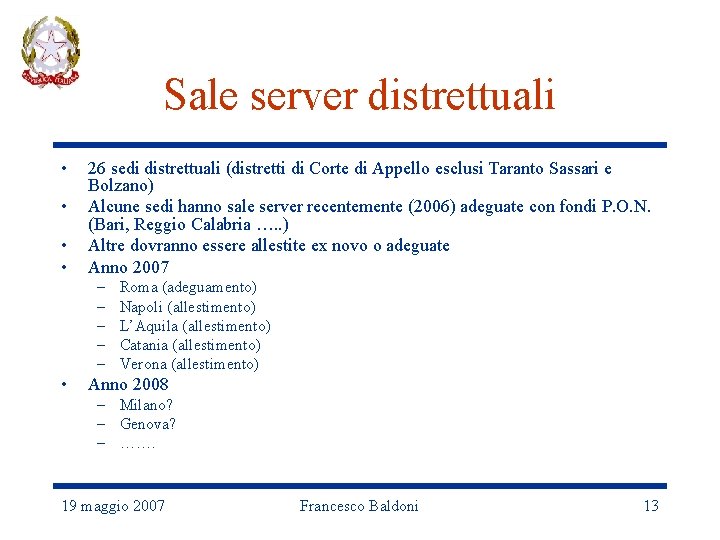 Sale server distrettuali • • 26 sedi distrettuali (distretti di Corte di Appello esclusi