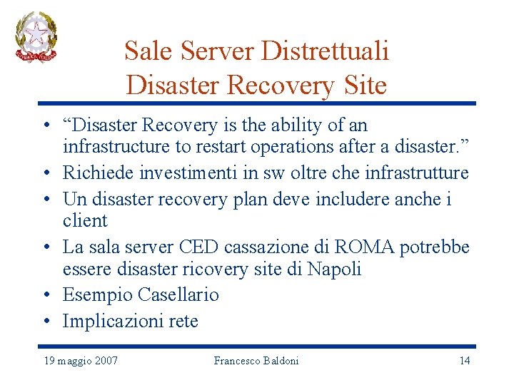 Sale Server Distrettuali Disaster Recovery Site • “Disaster Recovery is the ability of an
