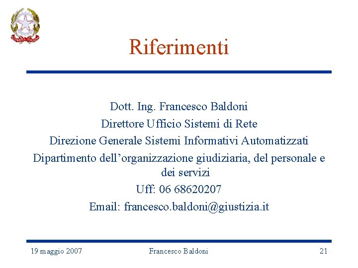 Riferimenti Dott. Ing. Francesco Baldoni Direttore Ufficio Sistemi di Rete Direzione Generale Sistemi Informativi