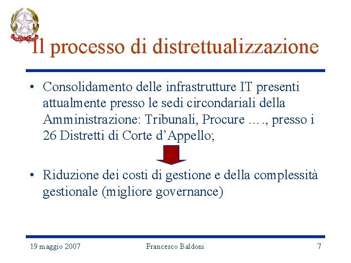 Il processo di distrettualizzazione • Consolidamento delle infrastrutture IT presenti attualmente presso le sedi