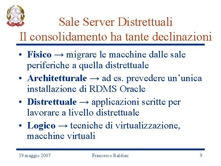 Sale Server Distrettuali Il consolidamento ha tante declinazioni • Fisico → migrare le macchine