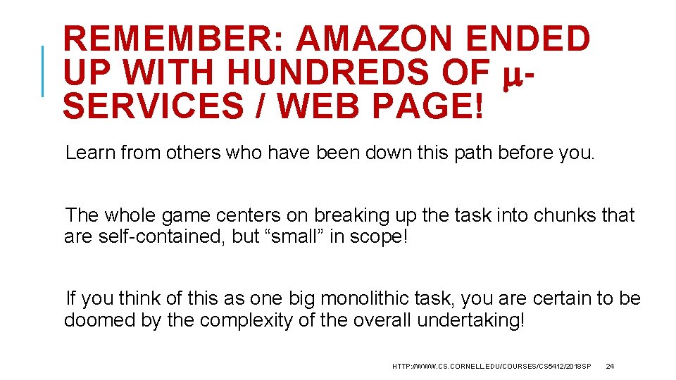 REMEMBER: AMAZON ENDED UP WITH HUNDREDS OF SERVICES / WEB PAGE! Learn from others