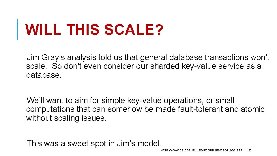 WILL THIS SCALE? Jim Gray’s analysis told us that general database transactions won’t scale.