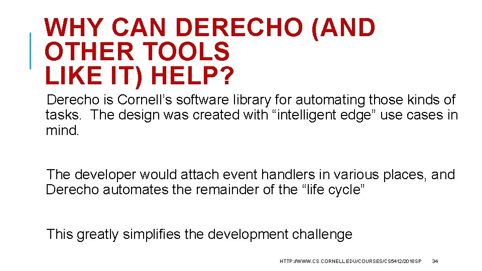 WHY CAN DERECHO (AND OTHER TOOLS LIKE IT) HELP? Derecho is Cornell’s software library