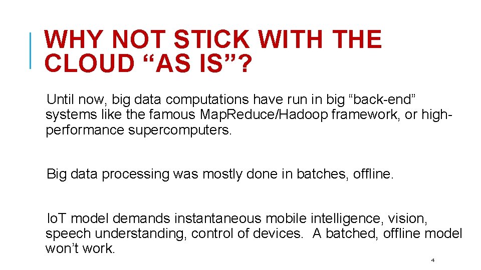 WHY NOT STICK WITH THE CLOUD “AS IS”? Until now, big data computations have