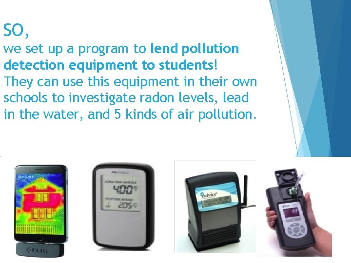 SO, we set up a program to lend pollution detection equipment to students! They