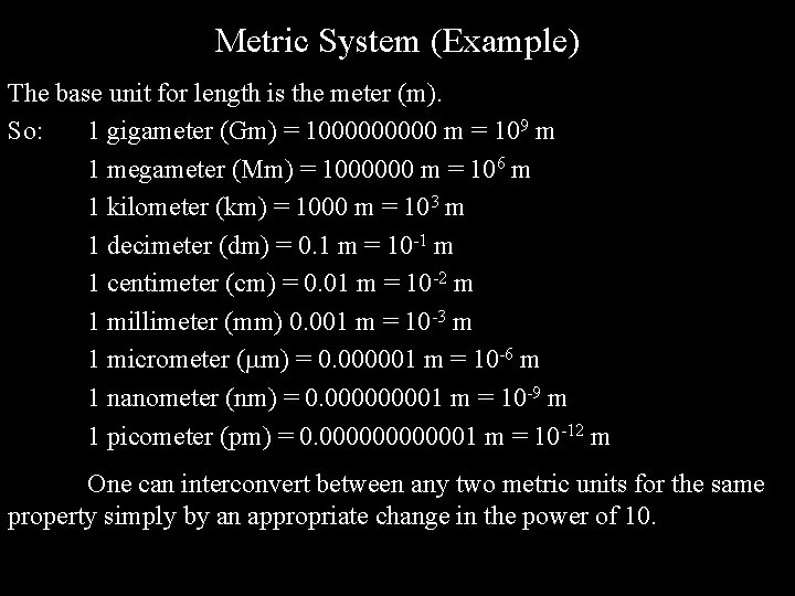 Metric System (Example) The base unit for length is the meter (m). So: 1 Metric System (Example) The base unit for length is the meter (m). So: 1