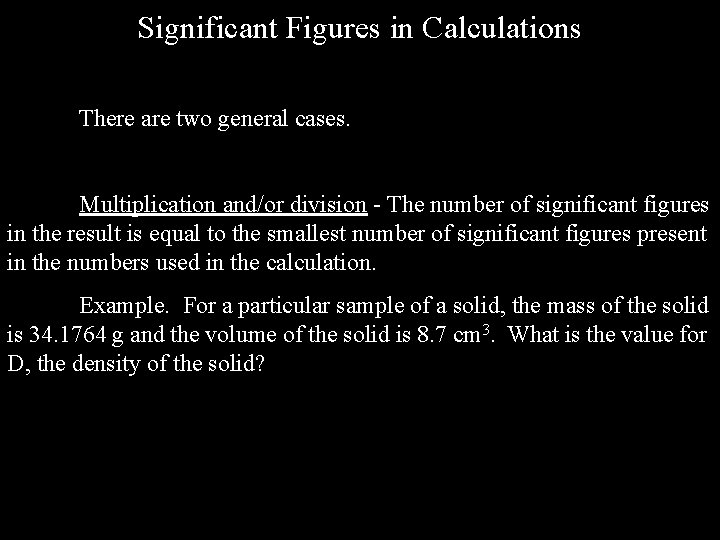 Significant Figures in Calculations There are two general cases. Multiplication and/or division - The Significant Figures in Calculations There are two general cases. Multiplication and/or division - The