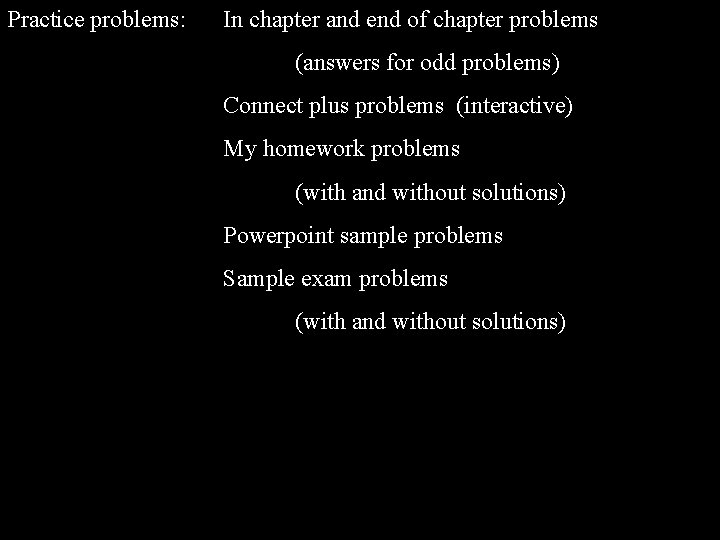 Practice problems: In chapter and end of chapter problems (answers for odd problems) Connect Practice problems: In chapter and end of chapter problems (answers for odd problems) Connect