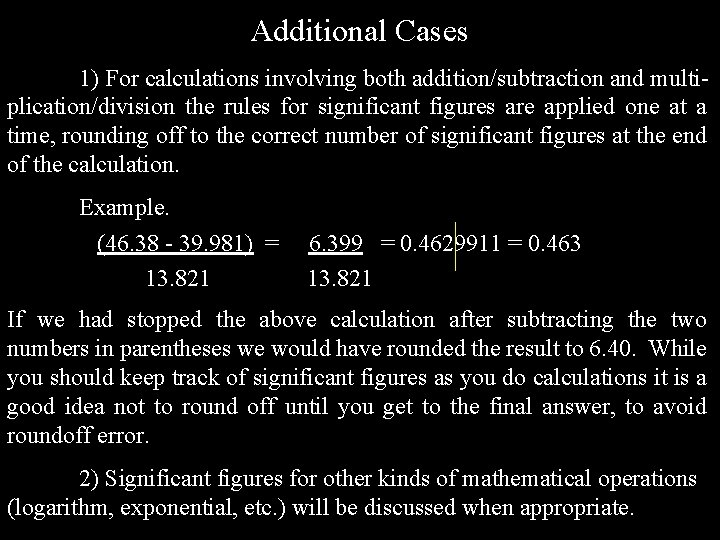 Additional Cases 1) For calculations involving both addition/subtraction and multiplication/division the rules for significant Additional Cases 1) For calculations involving both addition/subtraction and multiplication/division the rules for significant