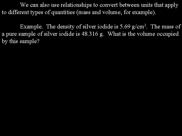 We can also use relationships to convert between units that apply to different types We can also use relationships to convert between units that apply to different types