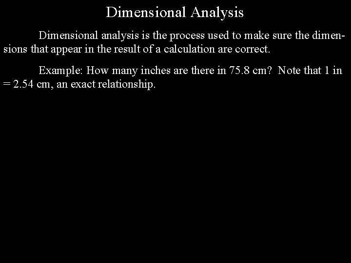 Dimensional Analysis Dimensional analysis is the process used to make sure the dimensions that Dimensional Analysis Dimensional analysis is the process used to make sure the dimensions that
