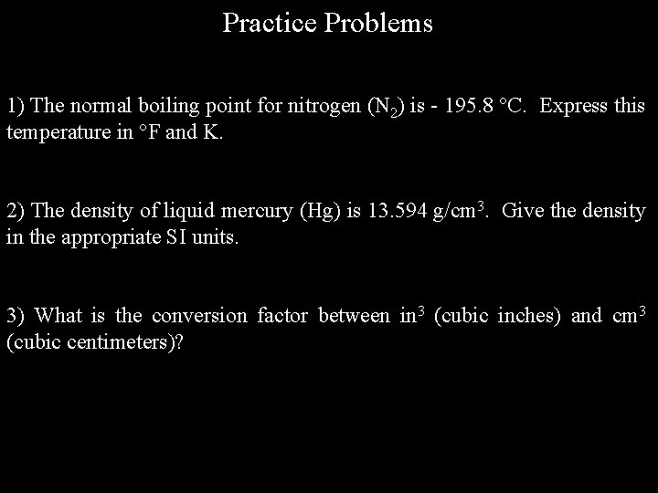 Practice Problems 1) The normal boiling point for nitrogen (N 2) is - 195. Practice Problems 1) The normal boiling point for nitrogen (N 2) is - 195.