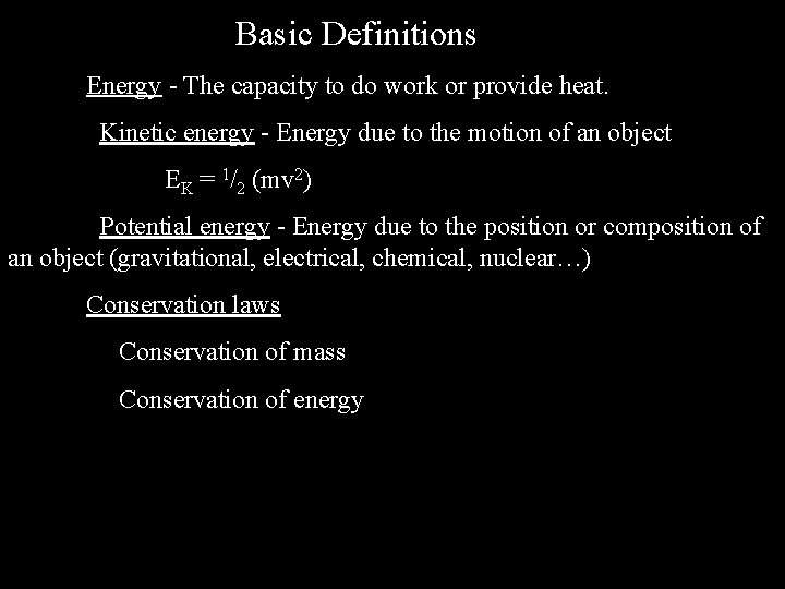 Basic Definitions Energy - The capacity to do work or provide heat. Kinetic energy Basic Definitions Energy - The capacity to do work or provide heat. Kinetic energy
