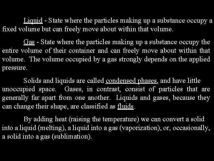 Liquid - State where the particles making up a substance occupy a fixed volume Liquid - State where the particles making up a substance occupy a fixed volume