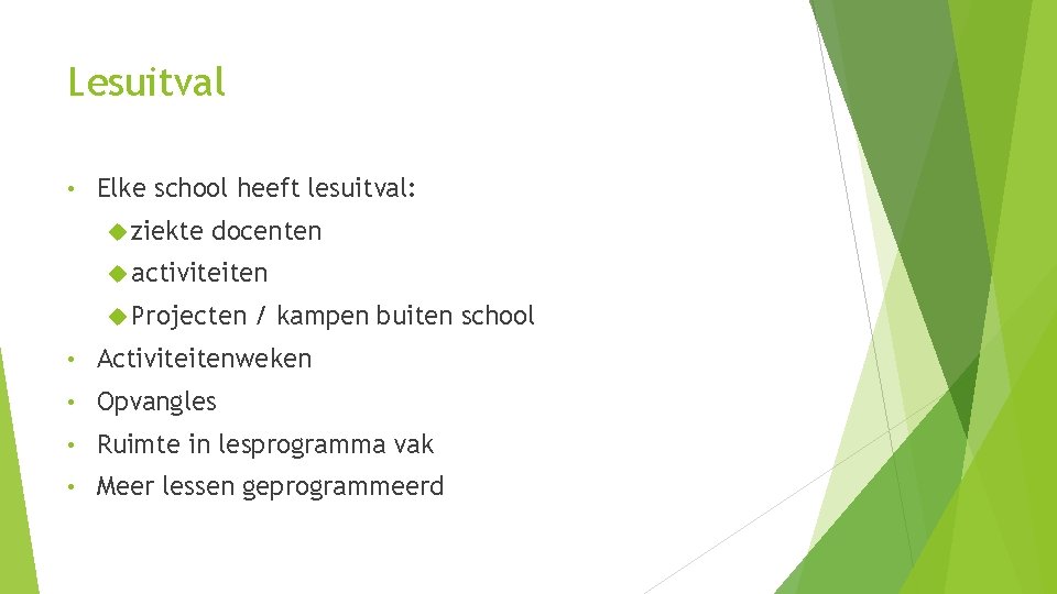 Lesuitval • Elke school heeft lesuitval: ziekte docenten activiteiten Projecten / kampen buiten school