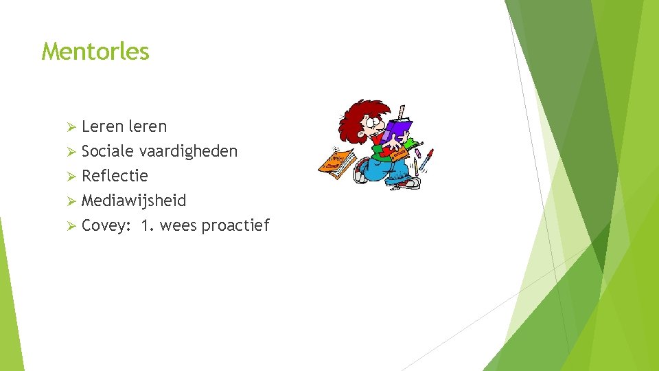Mentorles Leren leren Ø Sociale vaardigheden Ø Reflectie Ø Mediawijsheid Ø Covey: 1. wees