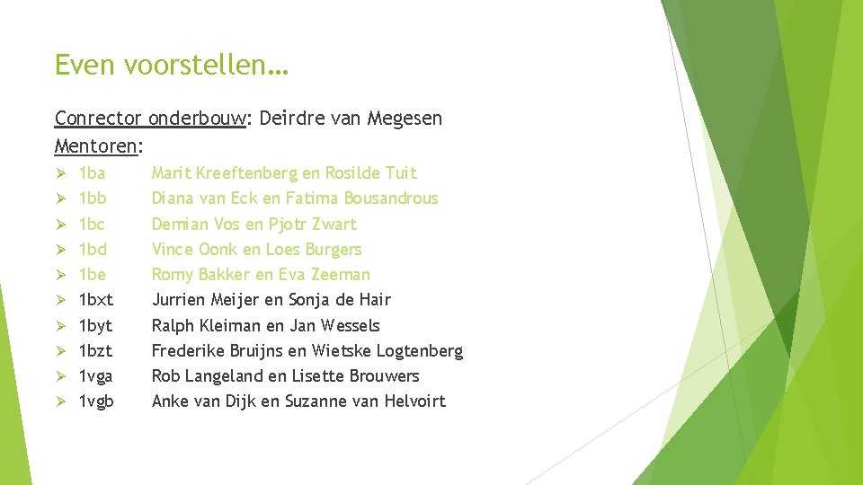 Even voorstellen… Conrector onderbouw: Deirdre van Megesen Mentoren: Ø Ø Ø Ø Ø 1