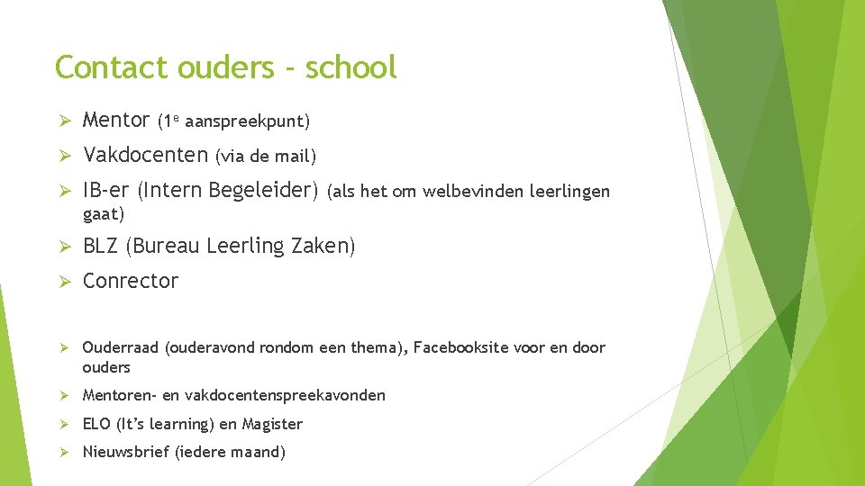 Contact ouders - school Ø Mentor (1 e aanspreekpunt) Ø Vakdocenten (via de mail)