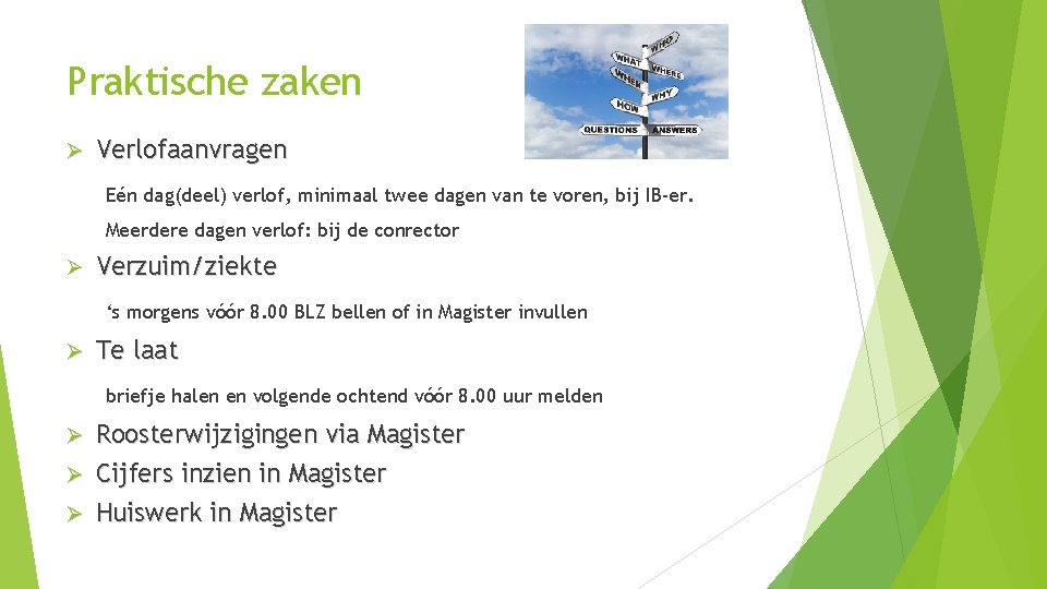 Praktische zaken Ø Verlofaanvragen Eén dag(deel) verlof, minimaal twee dagen van te voren, bij