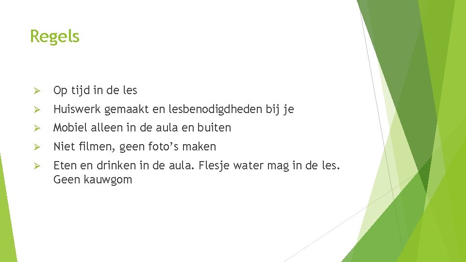 Regels Ø Op tijd in de les Ø Huiswerk gemaakt en lesbenodigdheden bij je