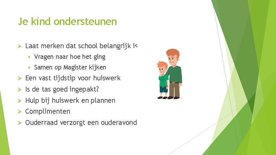 Je kind ondersteunen Ø Laat merken dat school belangrijk is § Vragen naar hoe