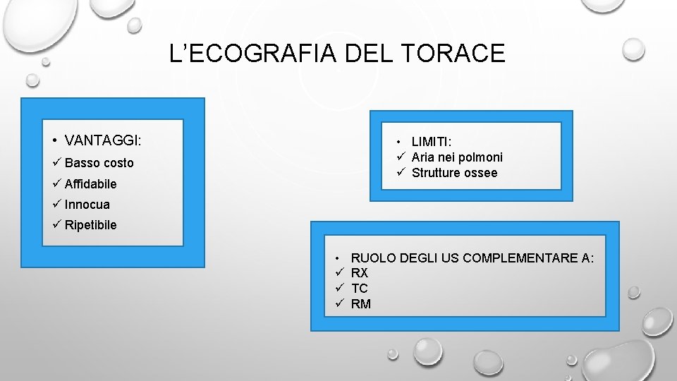 L’ECOGRAFIA DEL TORACE • VANTAGGI: • LIMITI: ü Aria nei polmoni ü Strutture ossee