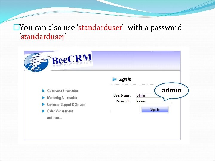 �You can also use ‘standarduser’ with a password ‘standarduser’ 