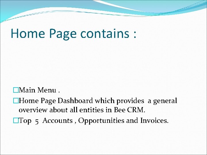 Home Page contains : �Main Menu. �Home Page Dashboard which provides a general overview