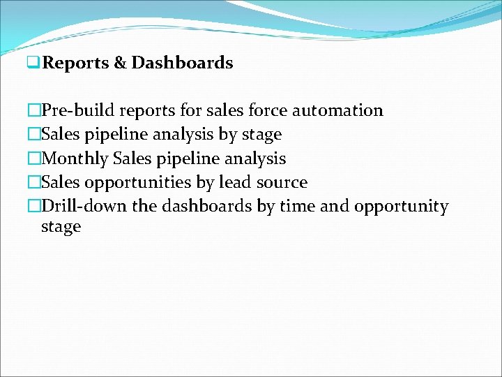 q. Reports & Dashboards �Pre-build reports for sales force automation �Sales pipeline analysis by