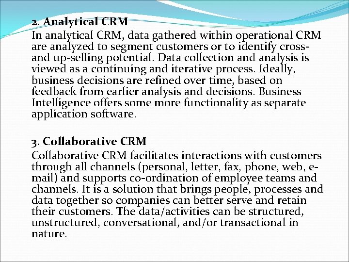 2. Analytical CRM In analytical CRM, data gathered within operational CRM are analyzed to