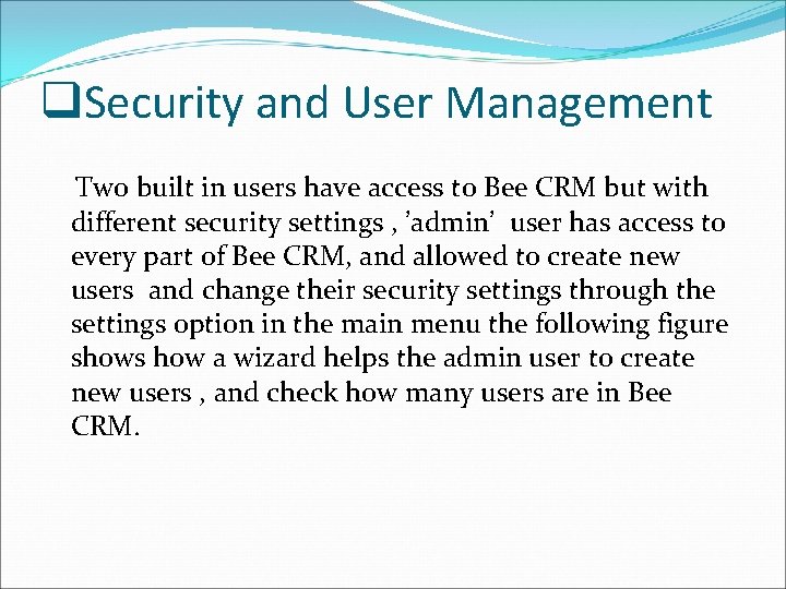 q. Security and User Management Two built in users have access to Bee CRM