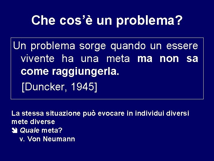 Che cos’è un problema? Un problema sorge quando un essere vivente ha una meta