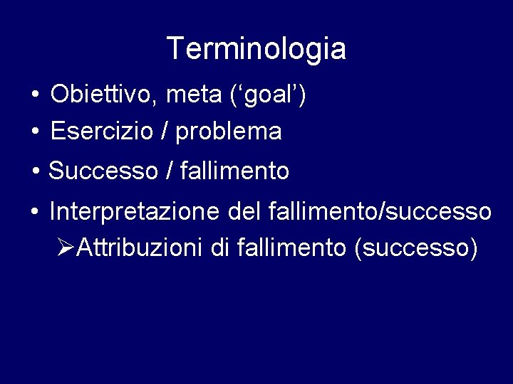 Terminologia • Obiettivo, meta (‘goal’) • Esercizio / problema • Successo / fallimento •