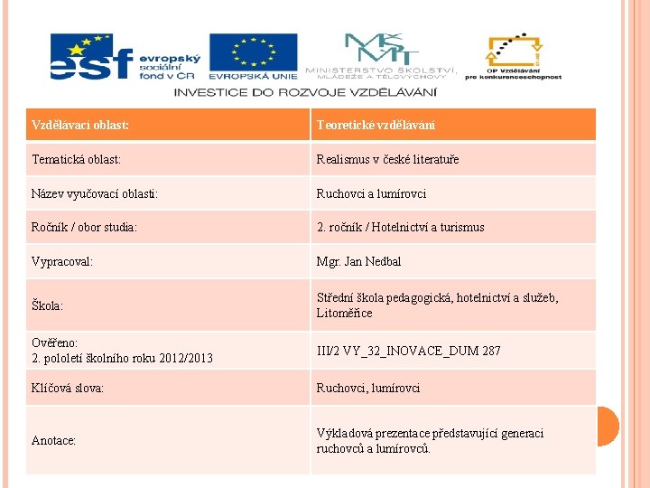 Vzdělávací oblast: Teoretické vzdělávání Tematická oblast: Realismus v české literatuře Název vyučovací oblasti: Ruchovci