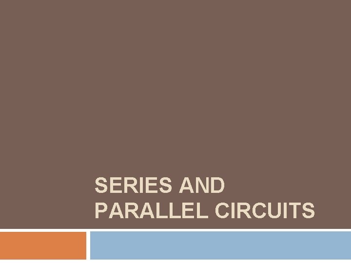 SERIES AND PARALLEL CIRCUITS 