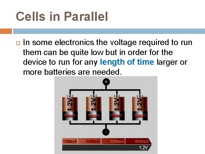 Cells in Parallel In some electronics the voltage required to run them can be