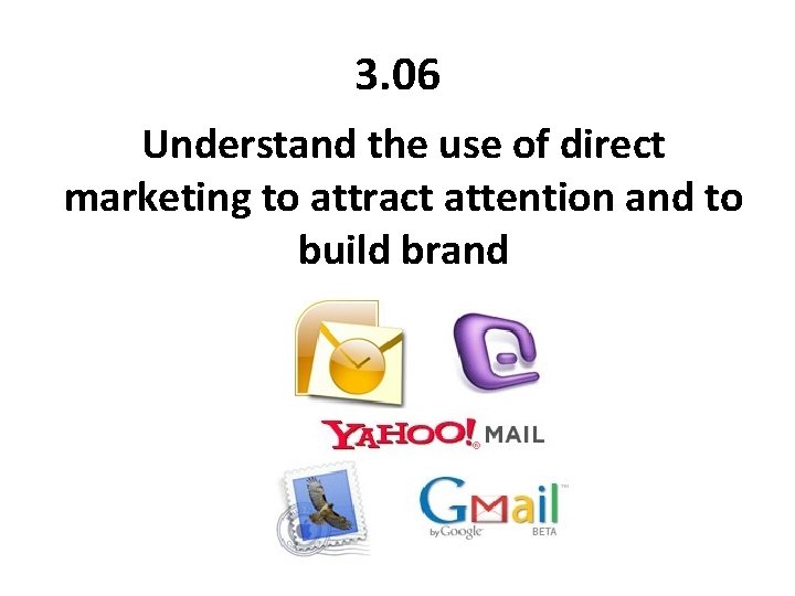 3. 06 Understand the use of direct marketing to attract attention and to build