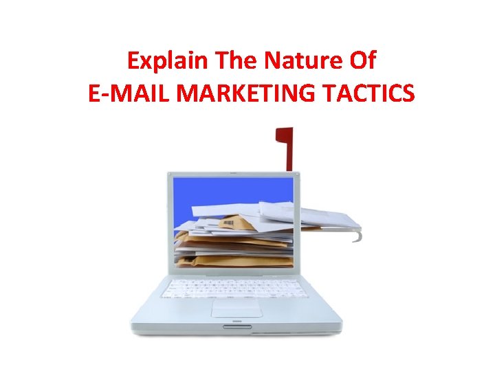 Explain The Nature Of E-MAIL MARKETING TACTICS 