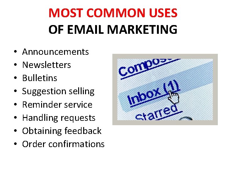 MOST COMMON USES OF EMAIL MARKETING • • Announcements Newsletters Bulletins Suggestion selling Reminder