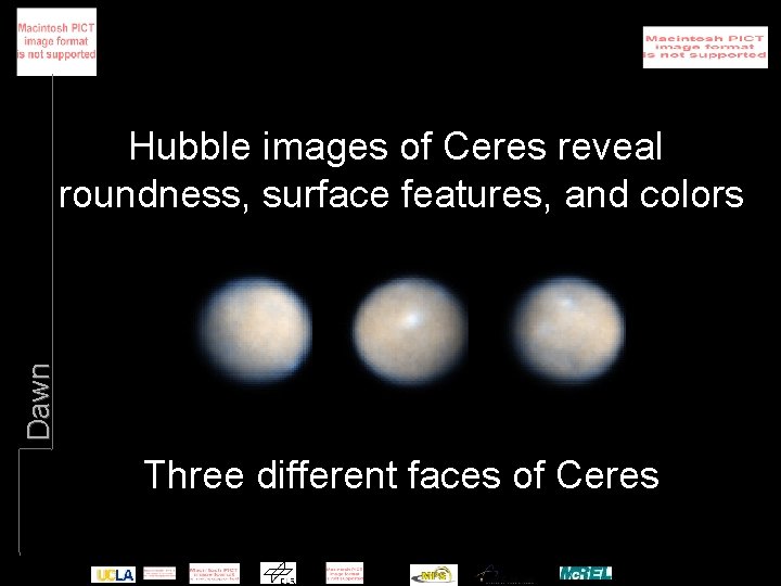 Dawn Hubble images of Ceres reveal roundness, surface features, and colors Three different faces