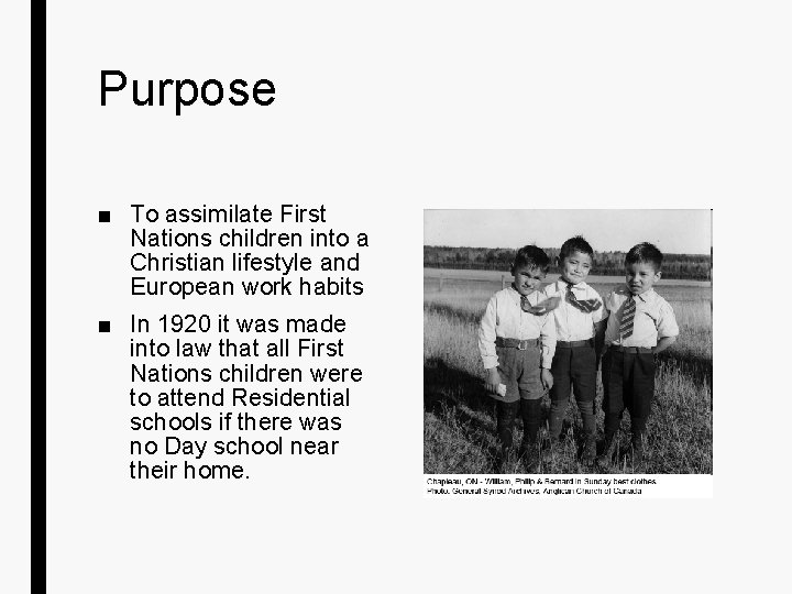 Purpose ■ To assimilate First Nations children into a Christian lifestyle and European work