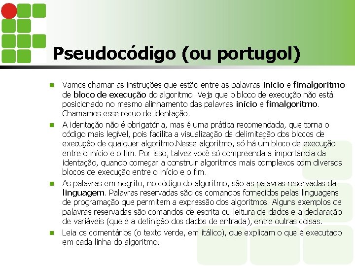 Pseudocódigo (ou portugol) n n Vamos chamar as instruções que estão entre as palavras