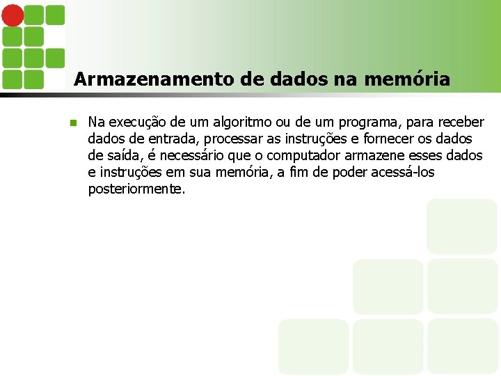 Armazenamento de dados na memória n Na execução de um algoritmo ou de um