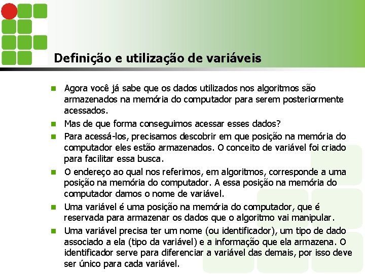 Definição e utilização de variáveis n n n Agora você já sabe que os