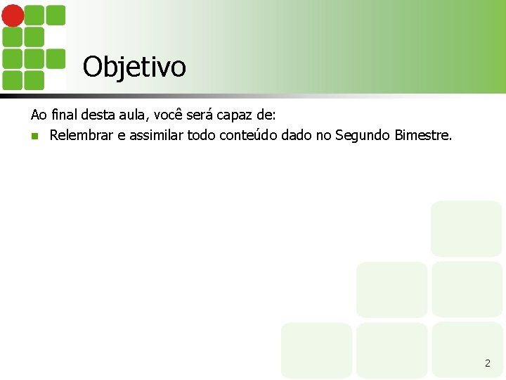 Objetivo Ao final desta aula, você será capaz de: n Relembrar e assimilar todo